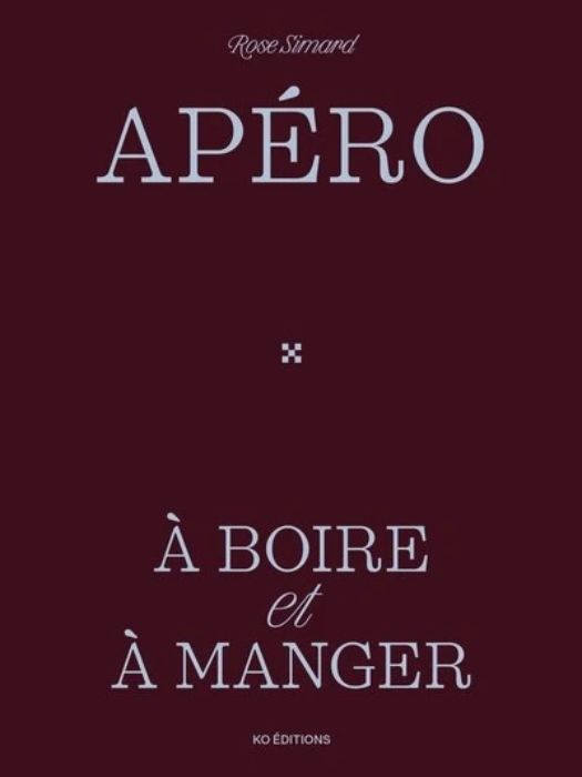 Livre Apéro : À boire et à manger - Rose Simard